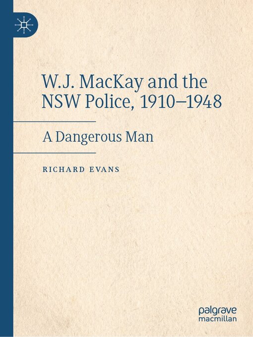 Title details for W.J. MacKay and the NSW Police, 1910–1948 by Richard Evans - Available